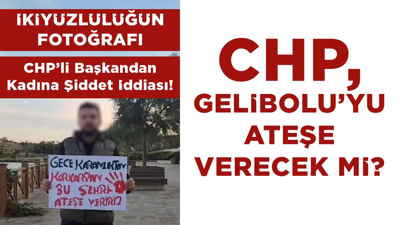 CHP, Gelibolu’yu ateşe verecek mi?